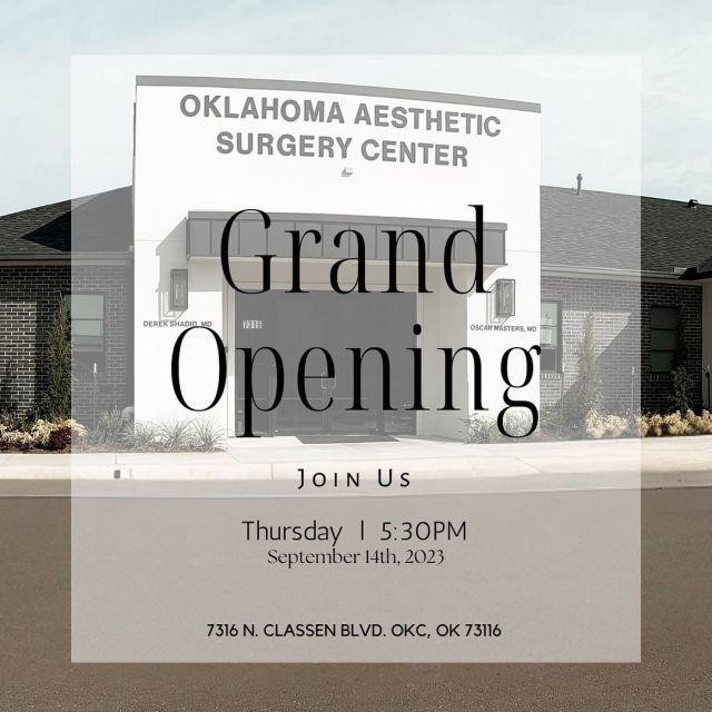 We invite you to join us for an 
OPEN HOUSE EVENT 
 to celebrate 
THE NEW OKLAHOMA AESTHETIC SURGERY CENTER
••••••••••••••••••••••••
What to expect:
- CHAMPAGNE
- LIGHT REFRESHMENTS
- SPECIAL EVENT PRICING
- RAFFLE PRIZES
- GIVEAWAYS
- LOCAL VENDORS

WHEN: 
Thursday, September 14th, 2023
 5:30PM - 7:30PM

WHERE:
📍7316 N. Classen Blvd. OKC, OK  73116

 We look forward to seeing you!